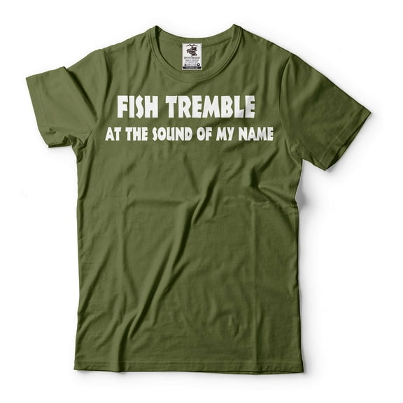 Mens Funny Fishing Shirt Fish Tremble At The Sound Of My Name Shirt Fisherman Humorous Tee Shirt (Medium Military Green)