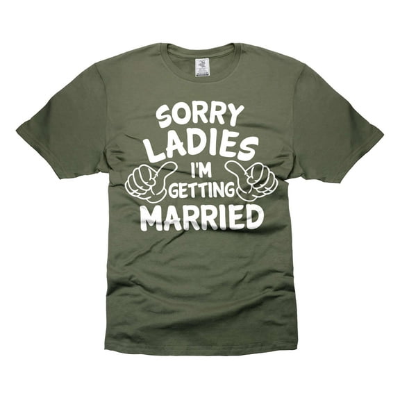 Mens Funny Getting Married shirt Sorry Ladies Funny Shirt Funny Boyfriend Shirt Wedding Party Shirt (3X-Large Military Green)