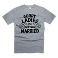 thumbnail image 1 of Mens Funny Getting Married shirt Sorry Ladies Funny Shirt Funny Boyfriend Shirt Wedding Party Shirt (Small Grey), 1 of 6