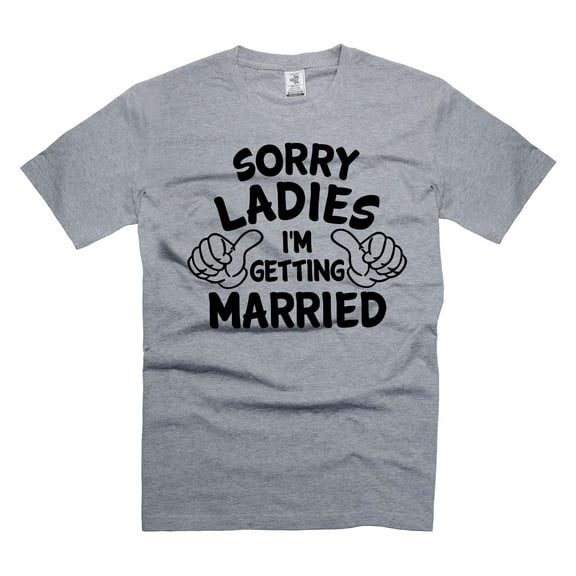 Mens Funny Getting Married shirt Sorry Ladies Funny Shirt Funny Boyfriend Shirt Wedding Party Shirt (Small Grey)