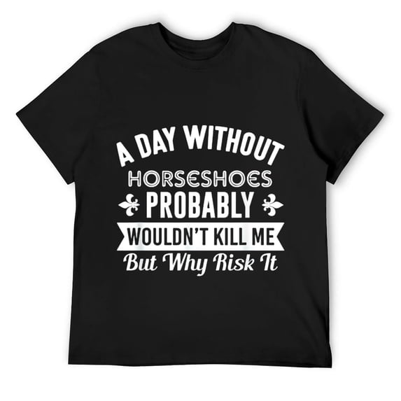 Mens Funny Horseshoes Shirt A Day Without Horseshoes T-Shirt Black