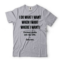 Mens Funny Husband T-shirt I Gotta Ask My Wife Shirt Husband Gifts Funny Anniversary Gift For Him