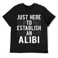 thumbnail image 1 of Mens Funny Just Here To Establish An Alibi, Sarcastic Humor Quote T-Shirt Black, 1 of 5