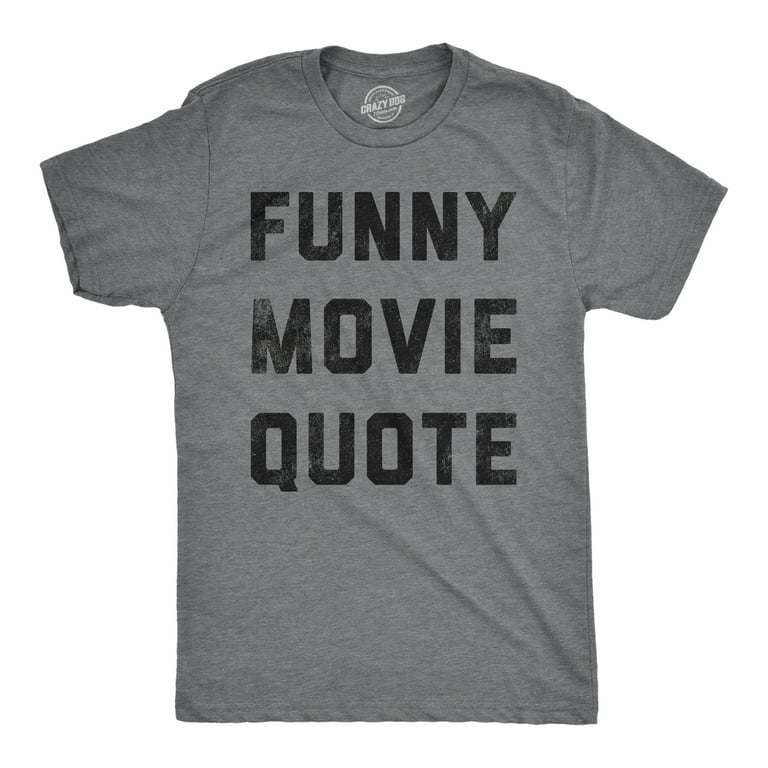 Mens Funny Movie Quote T Shirt Hilarious Movies Lovers Joke Tee