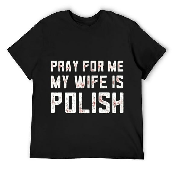 Mens Funny Polish Gifts Pray For Me My Wife is Polish Husband T-Shirt Black