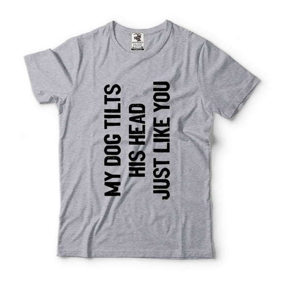 Mens Funny Saying T-shirt My Dog Hilts His Head Just Like You Shirt Humorous Gifts Dog Owner Shirt (Large Grey)