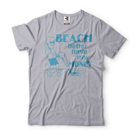 Mens Funny Shirt Beach Better Have My Money Tee Funny Saying Shirt Gift For Men Summer Beach Shirts