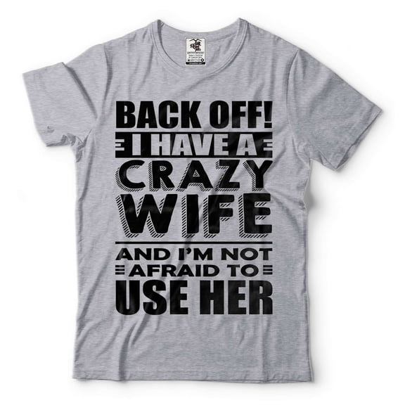 Mens Funny Shirt I Have A Crazy Wife T-Shirt Husband Funny Shirt Husband Gifts Anniversary Tee (3X-Large Grey)