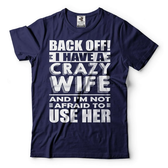 Mens Funny Shirt I Have A Crazy Wife T-Shirt Husband Funny Shirt Husband Gifts Anniversary Tee (3X-Large Navy Blue)