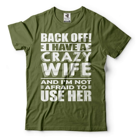 Mens Funny Shirt I Have A Crazy Wife T-Shirt Husband Funny Shirt Husband Gifts Anniversary Tee (Large Military Green)