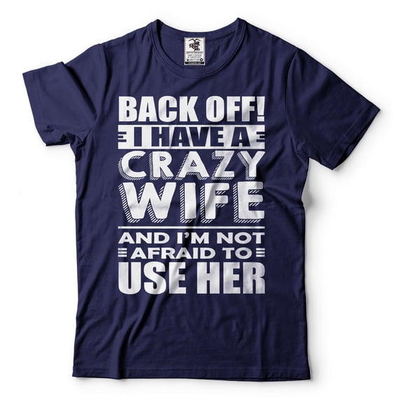 Mens Funny Shirt I Have A Crazy Wife T-Shirt Husband Funny Shirt Husband Gifts Anniversary Tee (Large Navy Blue)