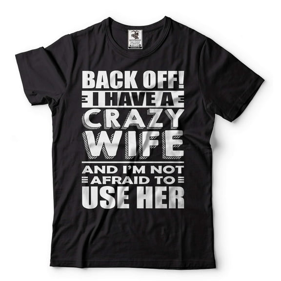 Mens Funny Shirt I Have A Crazy Wife T-Shirt Husband Funny Shirt Husband Gifts Anniversary Tee