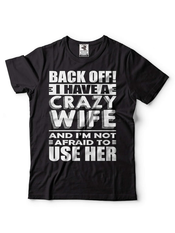 Mens Funny Shirt I Have A Crazy Wife T-Shirt Husband Funny Shirt Husband Gifts Anniversary Tee