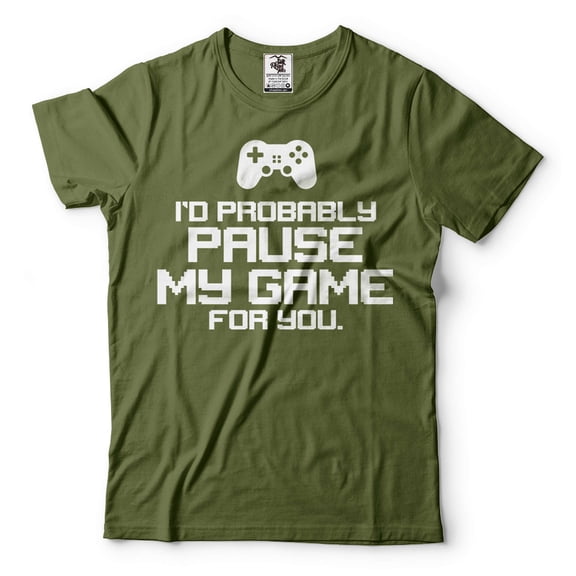 Mens Funny Shirt I'd Probably Pause My Game For You Shirt Funny Gaming Joke Shirt Gamer Shirts (Large Military Green)