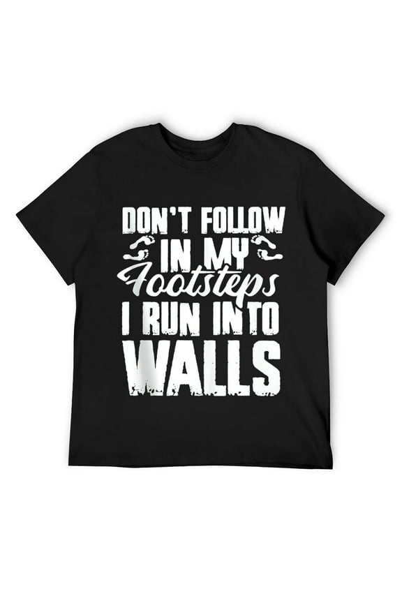 Mens Funny Snarky - Dont Follow In My Footsteps I Run Into Walls T Shirt Black