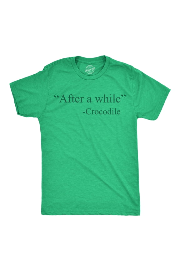 Mens Funny T Shirts After A While Crocodile Sarcastic Quote Graphic Novelty Tee for Men Graphic Tees