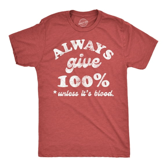 Mens Funny T Shirts Always Give 100 Percent Unless Its Blood Sarcastic Novelty Tee for Men Graphic Tees