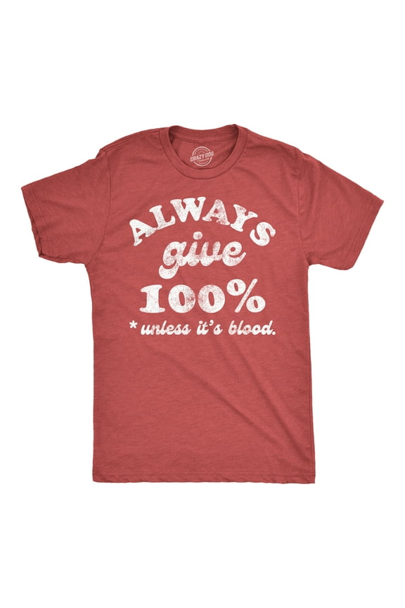 Mens Funny T Shirts Always Give 100 Percent Unless Its Blood Sarcastic Novelty Tee for Men Graphic Tees