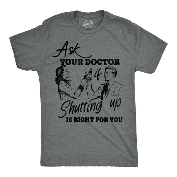Mens Funny T Shirts Ask You Doctor If Shutting Up Is Right for You Sarcastic Graphic Novelty Tee for Men Graphic Tees
