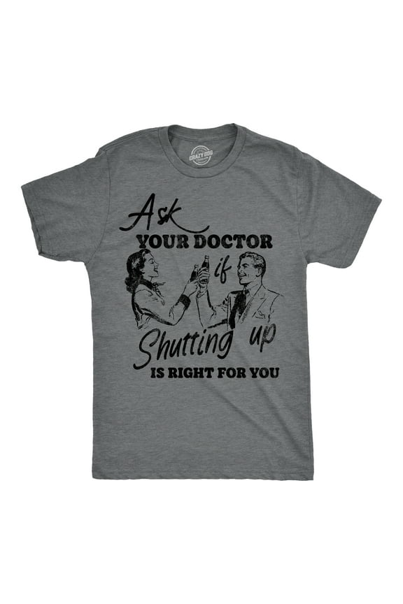 Mens Funny T Shirts Ask You Doctor If Shutting Up Is Right for You Sarcastic Graphic Novelty Tee for Men Graphic Tees