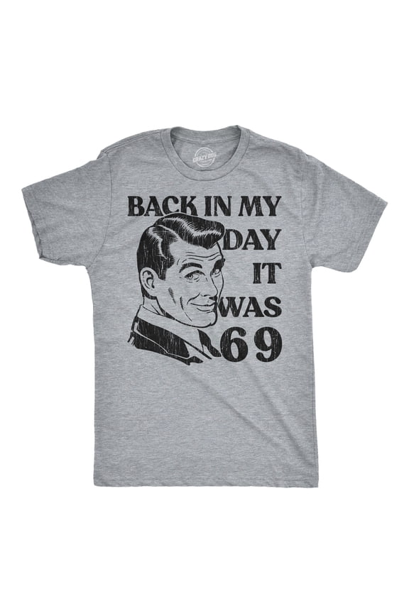 Mens Funny T Shirts Back In My Day It Was 69 Sarcastic Viral Meme Graphic Novelty 6 7 Tee For Men Graphic Tees