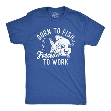 Mens Funny T Shirts Born To Fish Forced To Work Sarcastic Fishing Novelty Tee For Men Graphic Tees