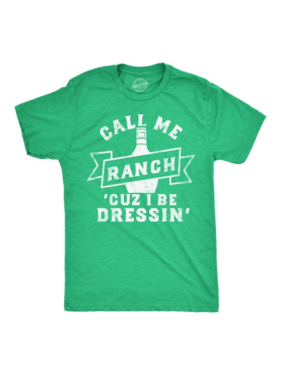 Mens Funny T Shirts Call Me Ranch Cuz I Be Dressin Sarcastic Condiment Graphic Tee for Men Graphic Tees