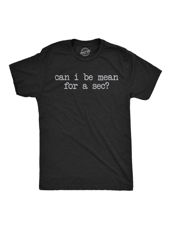 Mens Funny T Shirts Can I Be Mean for A Sec Sarcastic Graphic Novelty Tee for Men Graphic Tees