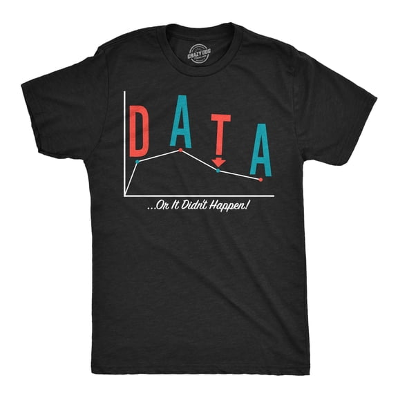Mens Funny T Shirts Data Or It Didnt Happen Sarcastic Science Graphic Novelty Tee For Men Graphic Tees