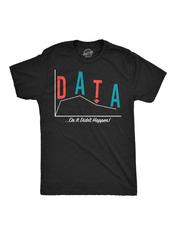 Mens Funny T Shirts Data Or It Didnt Happen Sarcastic Science Graphic Novelty Tee For Men Graphic Tees