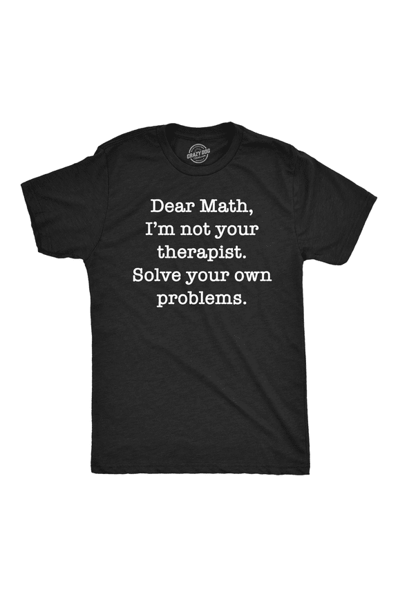 Mens Funny T Shirts Dear Math Im Not Your Therapist Solve Your Own Problems Novelty Tee Graphic Tees
