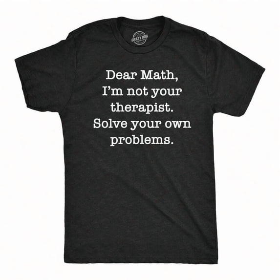 Mens Funny T Shirts Dear Math Im Not Your Therapist Solve Your Own Problems Novelty Tee Mens Funny T Shirts Cool Vintage Fashion T-Shirt Gift