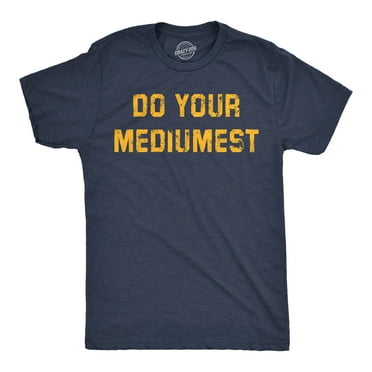 Mens Funny T Shirts Do Your Mediumest Sarcastic Graphic Novelty Tee for Men Graphic Tees