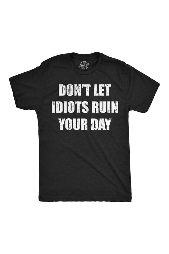 Mens Funny T Shirts Dont Let Idiots Ruin Your Day Sarcastic Graphic Novelty Tee for Men Graphic Tees