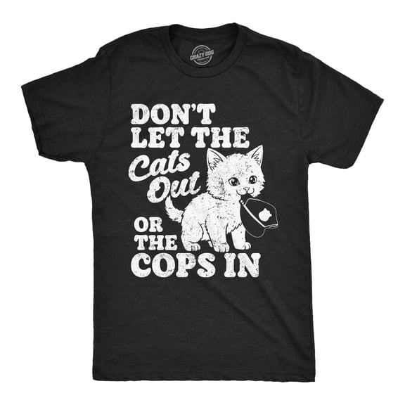Mens Funny T Shirts Dont Let The Cats Out Or The Cops In Sarcastic Kitten Tee For Men Graphic Tees