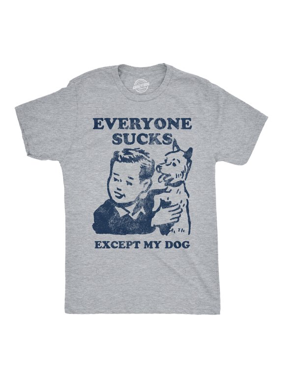 Mens Funny T Shirts Everyone Sucks Except My Dog Sarcastic Tee For Men Graphic Tees