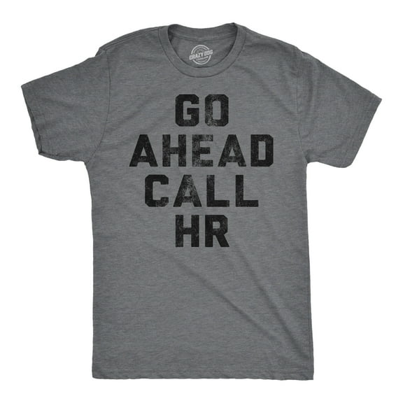 Mens Funny T Shirts Go Ahead Call HR Sarcastic Graphic Novelty Work Tee for Men Graphic Tees