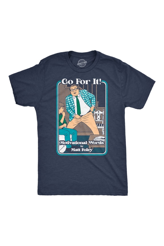 Mens Funny T Shirts Go For It Motivational Words By Matt Foley Joke Tee For Men Graphic Tees