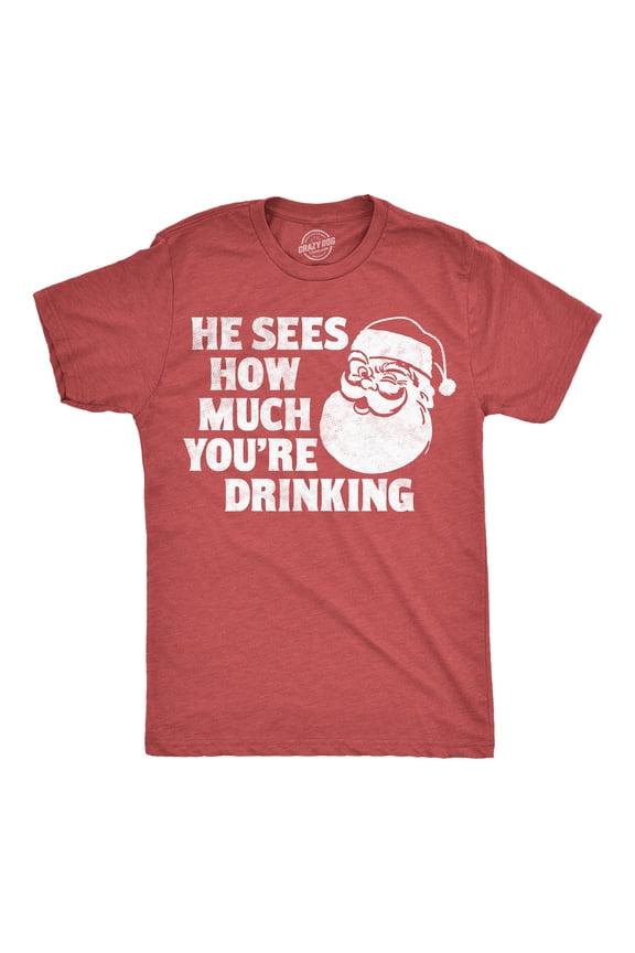 Mens Funny T Shirts He Sees How Much Youre Drinking Sarcastic Christmas Graphic Novelty Tee For Men Graphic Tees