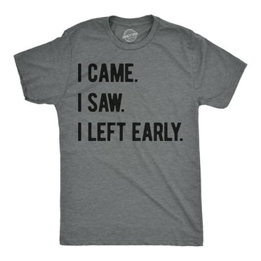 Mens Funny T Shirts I Came I Saw I Left Early Sarcastic Graphic Tee For Men Graphic Tees