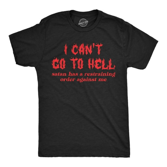 Mens Funny T Shirts I Cant Go to Hell Satan Has A Restraining Order Against Me Sarcastic Tee Graphic Tees
