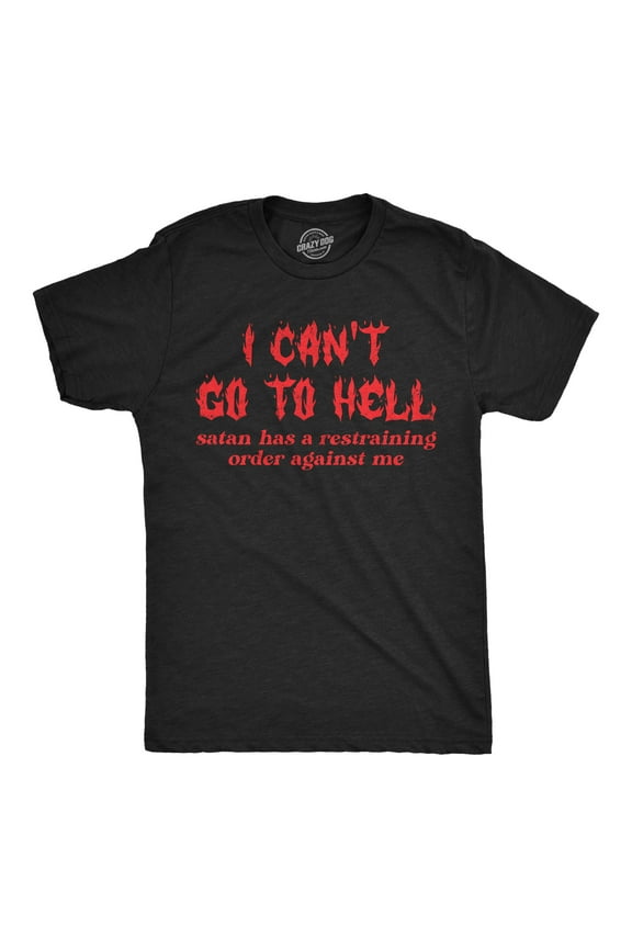 Mens Funny T Shirts I Cant Go to Hell Satan Has A Restraining Order Against Me Sarcastic Tee Graphic Tees