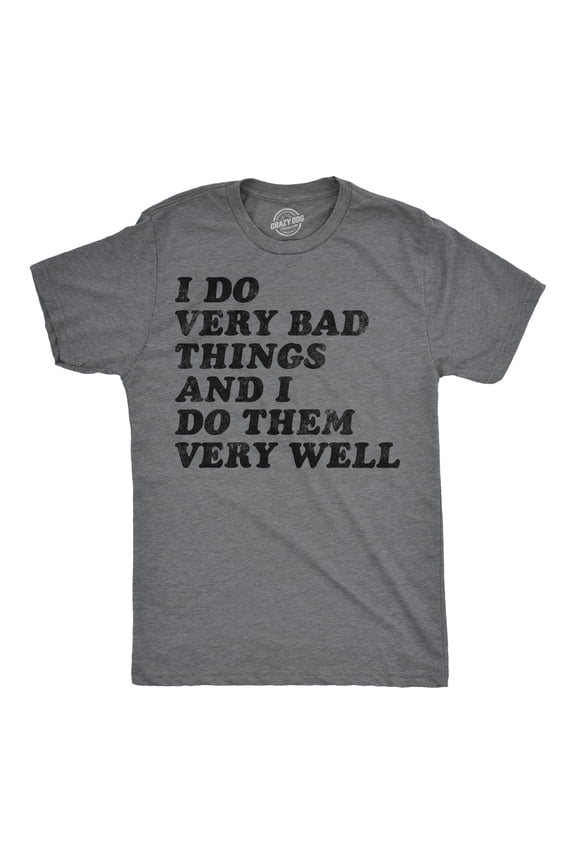 Mens Funny T Shirts I Do Very Bad Things and I Do Them Well Sarcastic Tee for Men Graphic Tees