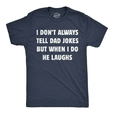 Mens Funny T Shirts I Dont Always Tell Dad Jokes But When I Do He Laughs Sarcastic Novelty Tee for Men Graphic Tees