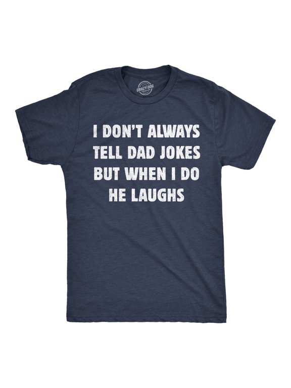 Mens Funny T Shirts I Dont Always Tell Dad Jokes But When I Do He Laughs Sarcastic Tee for Men Graphic Tees