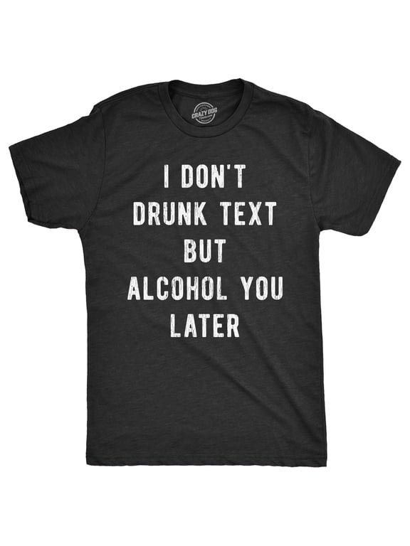 Mens Funny T Shirts I Dont Drunk Text But Alcohol You Later Sarcastic Drinking Graphic Tee for Men Graphic Tees