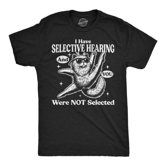 Mens Funny T Shirts I Have Selective Hearing and You Were Not Selected Sarcastic Graphic Novelty Tee for Men Graphic Tees