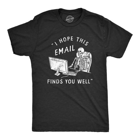 Mens Funny T Shirts I Hope This Email Finds You Well Sarcastic Work Graphic Novelty Tee for Men Graphic Tees