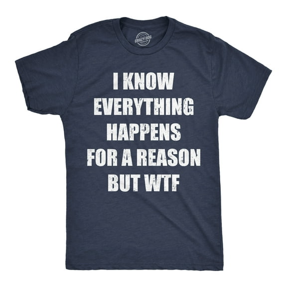 Mens Funny T Shirts I Know Everything Happens for A Reson But WTF Sarcastic Graphic Novelty Tee for Men Graphic Tees