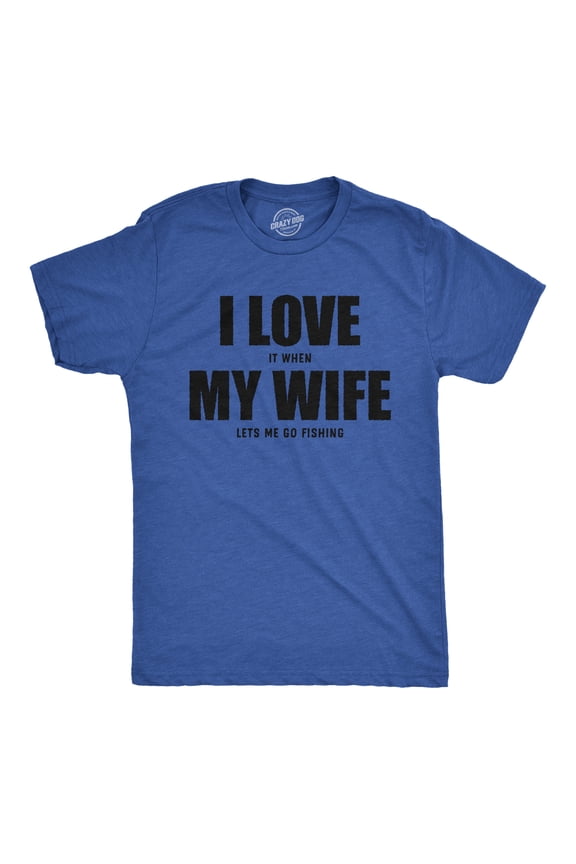 Mens Funny T Shirts I Love It When My Wife Lets Me Go Fishing Novelty Tee Graphic Tees
